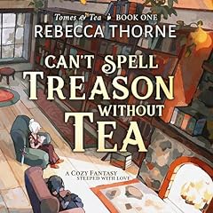 Can't Spell Treason Without Tea Audiolibro Por Rebecca Thorne arte de portada