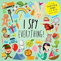 I Spy - Everything!: A Fun Guessing Game for 2-4 Year Olds