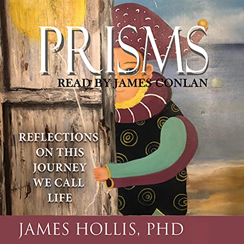 Prisms: Reflections on This Journey We Call Life Audiolibro Por James Hollis arte de portada