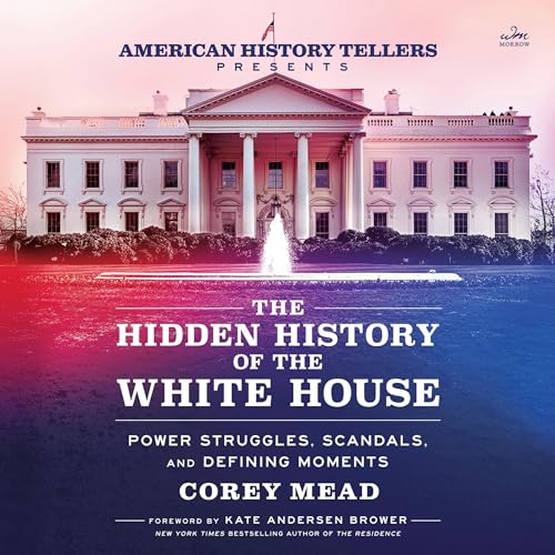 The Hidden History of the White House Audiolibro Por Corey Mead arte de portada