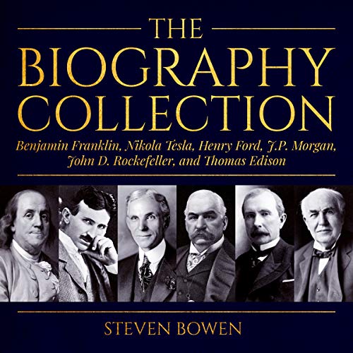 The Biography Collection: Benjamin Franklin, Nikola Tesla, Henry Ford, J.P. Morgan, John D. Rockefeller, and Thomas Edison Au