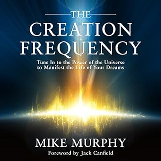 The Creation Frequency Audiobook By Mike Murphy, Jack Canfield - foreword cover art