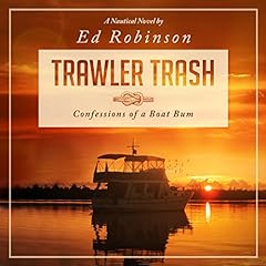 Trawler Trash: Confessions of a Boat Bum (Volume 1) Audiolibro Por Ed Robinson arte de portada