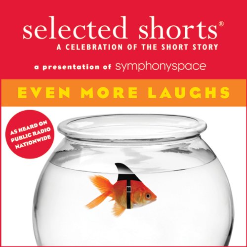 Selected Shorts: Even More Laughs Audiolibro Por T. C. Boyle, Jonathan Lethem, Miranda July, Julia Slavin, Harry Mathews, Tho