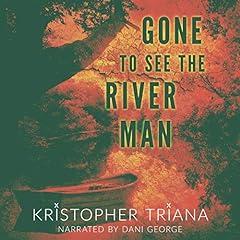 Gone to See the River Man Audiolibro Por Kristopher Triana arte de portada