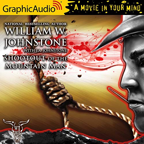 Shootout of the Mountain Man [Dramatized Adaptation] Audiobook By William W. Johnstone, J. A. Johnstone cover art