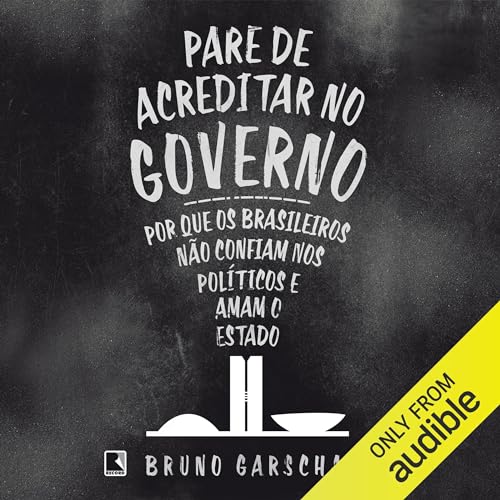 Pare de acreditar no governo Audiobook By Bruno Garschagen cover art