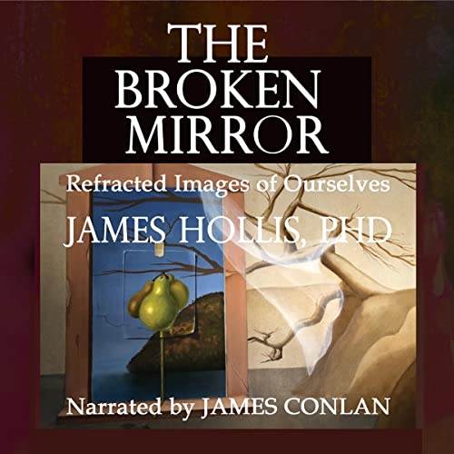 The Broken Mirror: Refracted Visions of Ourselves Audiolibro Por James Hollis arte de portada