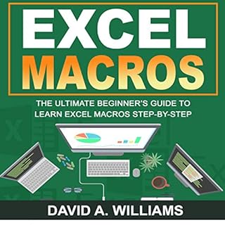 Excel Macros: The Ultimate Beginner's Guide to Learn Excel Macros Step by Step Audiobook By David A. Williams cover art