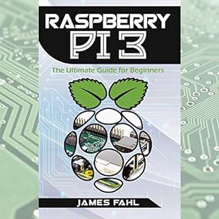 Raspberry Pi: The Ultimate Step-by-Step Guide to Take You from Beginner to Expert Audiobook By James Fahl cover art