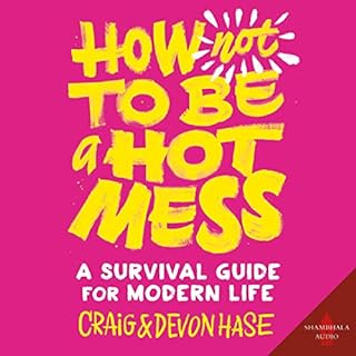How Not to Be a Hot Mess Audiobook By Craig Hase, Devon Hase cover art