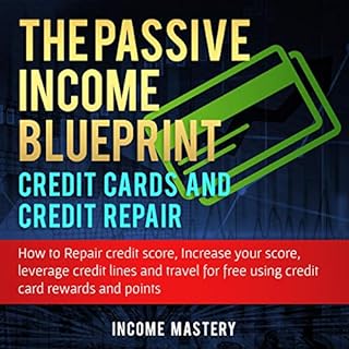 The Passive Income Blueprint Credit Cards and Credit Repair Audiobook By Income Mastery cover art