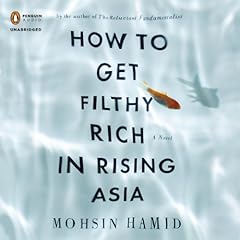 How to Get Filthy Rich in Rising Asia Audiolibro Por Mohsin Hamid arte de portada