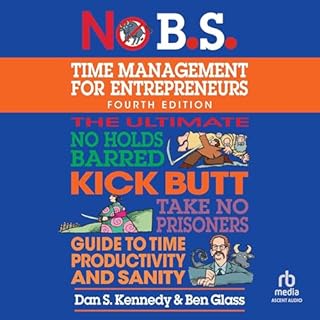 No B.S. Time Management for Entrepreneurs Audiobook By Dan S. Kennedy, Ben Glass cover art