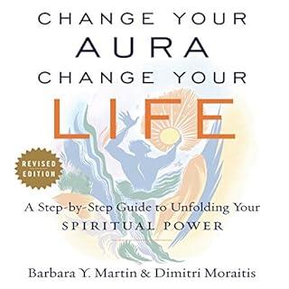 Change Your Aura, Change Your Life (Revised Edition) Audiobook By Barbara Y. Martin, Dimitri Moraitis cover art