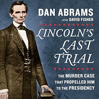 Lincoln's Last Trial: The Murder Case That Propelled Him to the Presidency Audiobook By Dan Abrams, David Fisher cover art