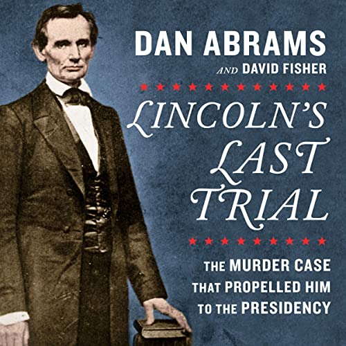 Lincoln's Last Trial: The Murder Case That Propelled Him to the Presidency Audiolibro Por Dan Abrams, David Fisher arte de po