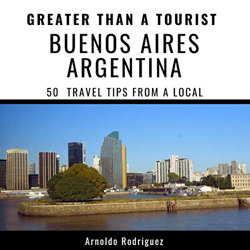 Greater Than a Tourist - Buenos Aires Argentina Audiobook By Arnoldo Rodriguez, Greater Than a Tourist cover art