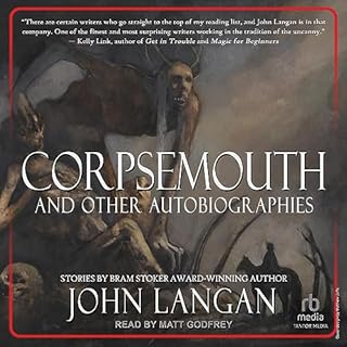 Corpsemouth and Other Autobiographies Audiobook By John Langan cover art