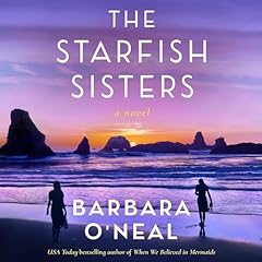 The Starfish Sisters Audiobook By Barbara O'Neal cover art
