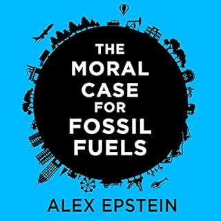 The Moral Case for Fossil Fuels Audiolibro Por Alex Epstein arte de portada