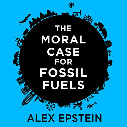 The Moral Case for Fossil Fuels Audiolibro Por Alex Epstein arte de portada