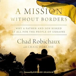 A Mission Without Borders Audiobook By Chad Robichaux, David L. Thomas, Craig Borlase - contributor, Edward Graham - foreword