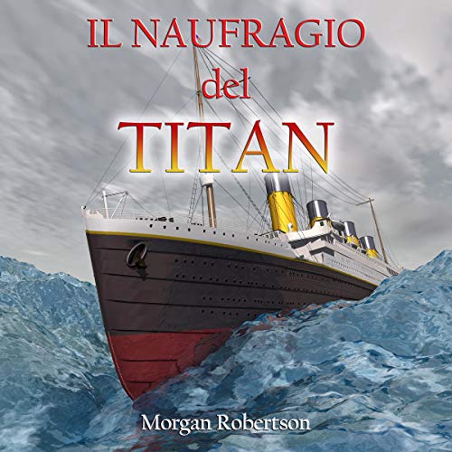 Il naufragio del Titan [The Wreck of the Titan] Audiolibro Por Cristiano De Liberato, Morgan Robertson arte de portada