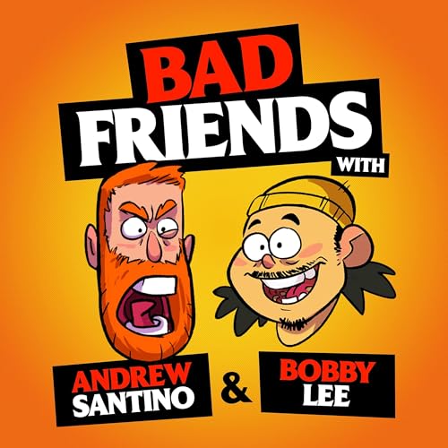 Bad Friends Podcast By Andrew Santino and Bobby Lee cover art