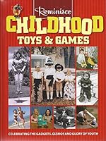 Reminisce Childhood Toys & Games Celebrating The Gadgets, Gizmos And Glory Of Youth