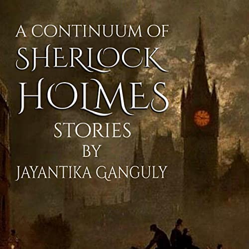 A Continuum of Sherlock Holmes Stories Audiobook By Jay Ganguly cover art