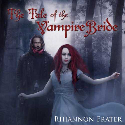 The Tale of the Vampire Bride, Book 1 Audiobook By Rhiannon Frater cover art