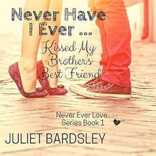 Never Have I Ever Kissed My Brother's Best Friend Audiobook By Juliet Bardsley cover art