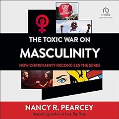 The Toxic War on Masculinity Audiolibro Por Nancy R. Pearcey arte de portada