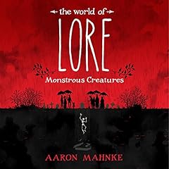 The World of Lore: Monstrous Creatures Audiobook By Aaron Mahnke cover art