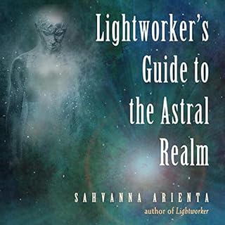 Lightworker's Guide to the Astral Realm Audiobook By Sahvanna Arienta cover art