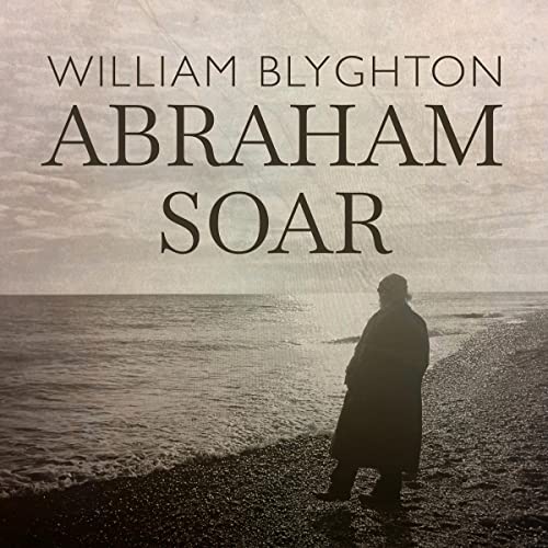 Abraham Soar Audiobook By William Blyghton cover art