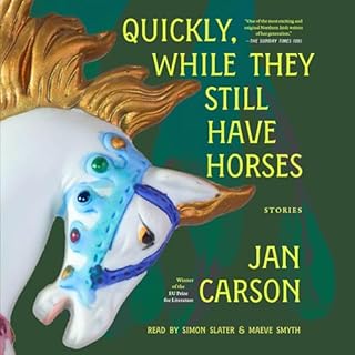 Quickly, While They Still Have Horses Audiobook By Jan Carson cover art