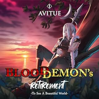 Blood Demons Retirement: To See a Beautiful World Audiobook By Avitue (W.Huang) cover art