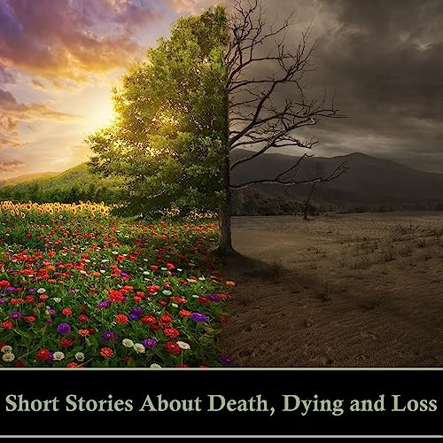 Short Stories About Death, Dying and Loss Audiobook By James Joyce, Joseph Conrad, Edgar Allan Poe, Rabrindinath Tagore, Anto