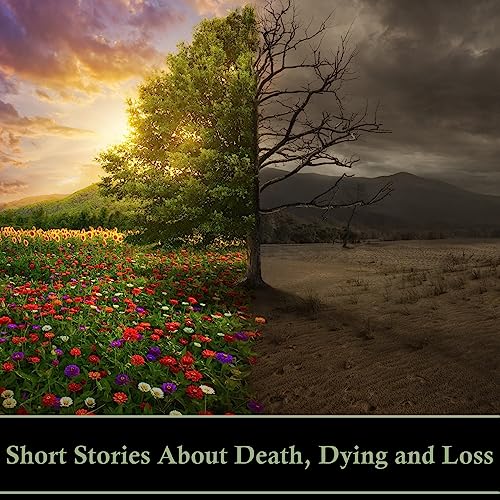 Short Stories About Death, Dying and Loss cover art