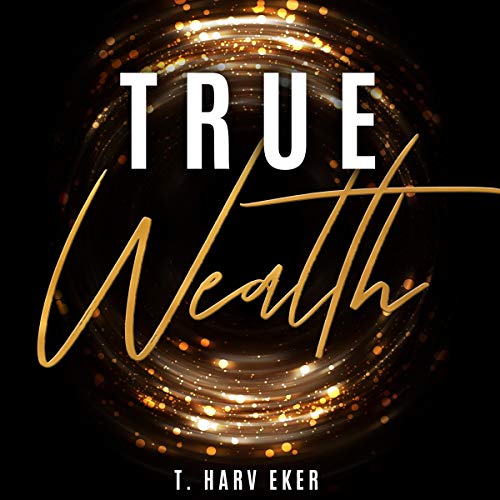 True Wealth Audiobook By T. Harv Eker cover art