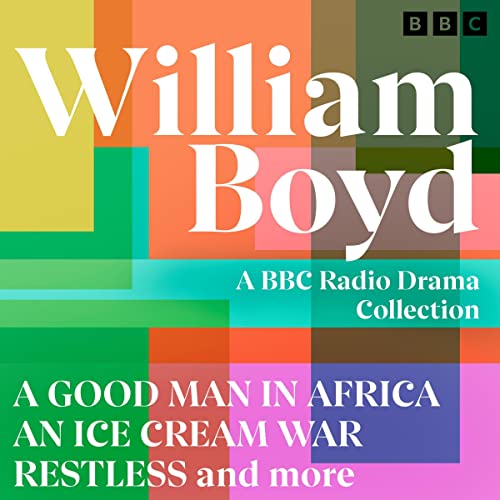 William Boyd: A BBC Radio Drama Collection Audiobook By William Boyd cover art