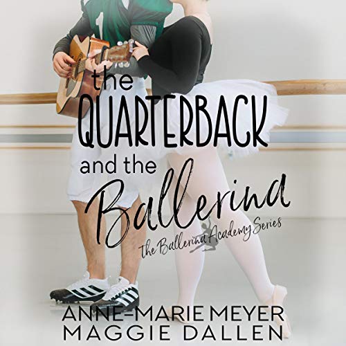 The Quarterback and the Ballerina Audiobook By Anne-Marie Meyer, Maggie Dallen cover art