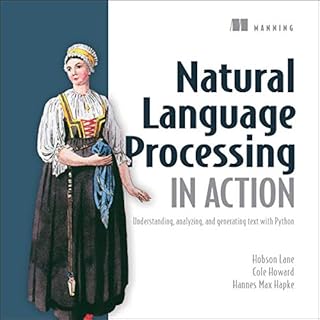 Natural Language Processing in Action: Understanding, Analyzing, and Generating Text with Python Audiobook By Hobson Lane, Ha