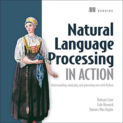 Natural Language Processing in Action: Understanding, Analyzing, and Generating Text with Python Audiobook By Hobson Lane, Ha