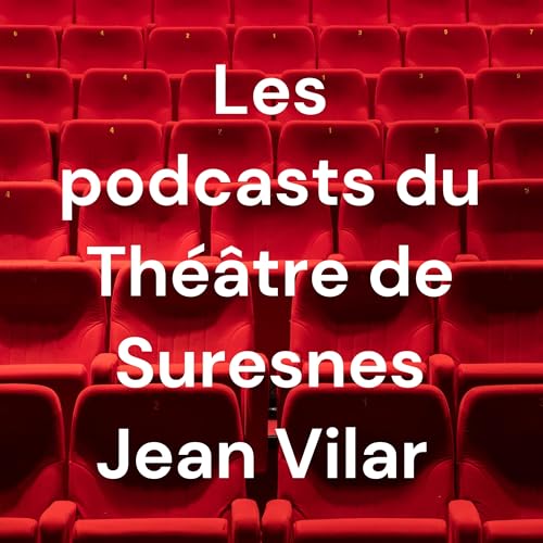 Les podcasts du Th&eacute;&acirc;tre de Suresnes Jean Vilar Podcast Por Th&eacute;&acirc;tre de Suresnes Jean Vilar arte de p