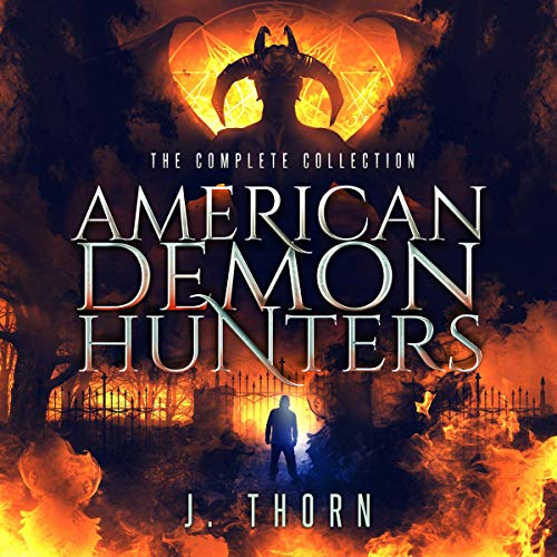 American Demon Hunters - The Complete Collection Audiobook By J. Thorn, Zach Bohannon, J. E. Heskett, Chad Lutzke, Bettina Me