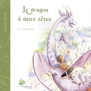 Le dragon &agrave; deux t&ecirc;tes: Un conte pour r&ecirc;veurs de tous &acirc;ges Audiolibro Por D. C. Morehouse arte de po