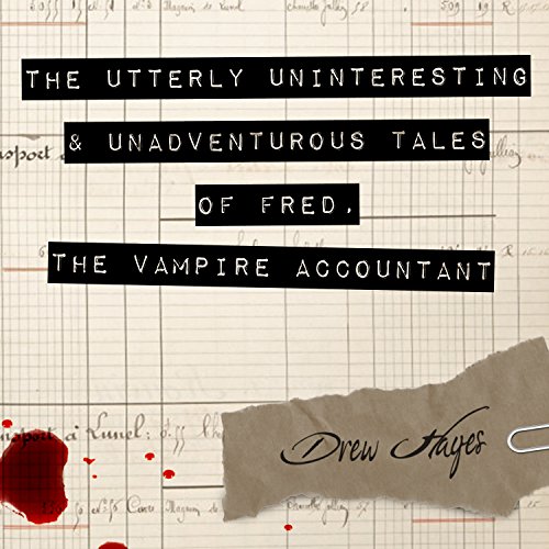 The Utterly Uninteresting and Unadventurous Tales of Fred, the Vampire Accountant Audiobook By Drew Hayes cover art